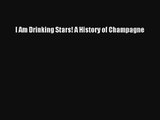 I Am Drinking Stars! A History of Champagne
