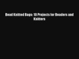 Bead Knitted Bags: 10 Projects for Beaders and Knitters Download Free