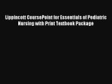 Read Lippincott CoursePoint for Essentials of Pediatric Nursing with Print Textbook Package
