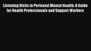 Read Listening Visits in Perinatal Mental Health: A Guide for Health Professionals and Support