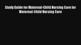 Read Study Guide for Maternal-Child Nursing Care for Maternal-Child Nursing Care Ebook Free