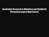 Read Qualitative Research in Midwifery and Childbirth: Phenomenological Approaches Ebook Free