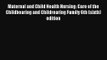 Read Maternal and Child Health Nursing: Care of the Childbearing and Childrearing Family 6th