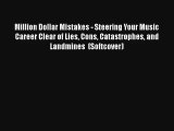 Million Dollar Mistakes - Steering Your Music Career Clear of Lies Cons Catastrophes and Landmines