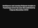 Read Intelligence and Learning (Palgrave Insights in Psychology series) by Lund Nick published