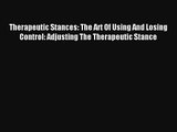 Read Therapeutic Stances: The Art Of Using And Losing Control: Adjusting The Therapeutic Stance