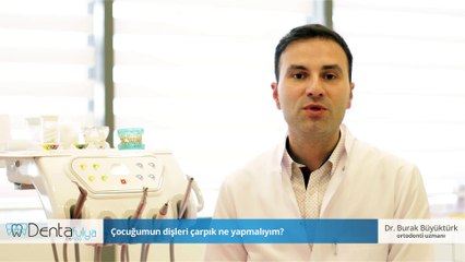 Çocuğumun dişleri çarpık ne yapmalıyım? - Dr.Burak Büyüktürk