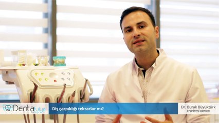 Diş çarpıklığı tekrarlar mı? - Dr. Burak Büyüktürk