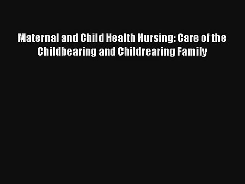 Read Maternal and Child Health Nursing: Care of the Childbearing and Childrearing Family Ebook