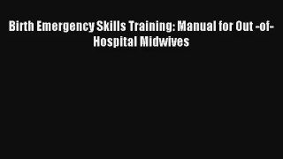 Read Birth Emergency Skills Training: Manual for Out -of- Hospital Midwives PDF Free
