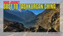 Road Journey From Sost to Tashkurgan China Part-02