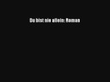 Du bist nie allein: Roman Buch Lesen Online Kostenlos