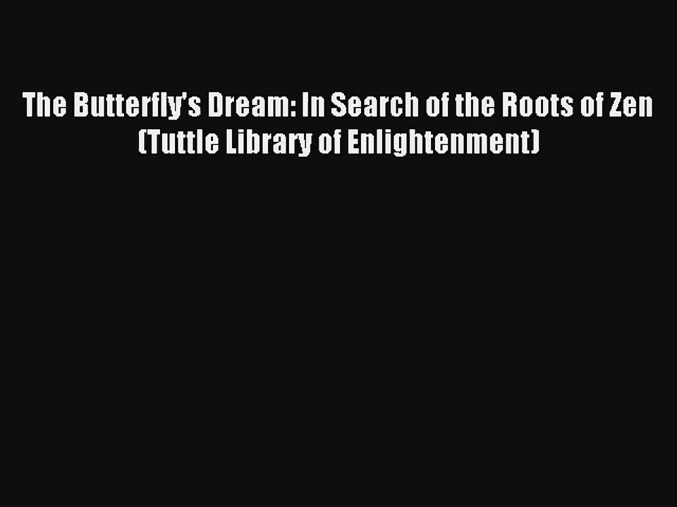 The Butterfly's Dream: In Search of the Roots of Zen (Tuttle Library of Enlightenment) Download