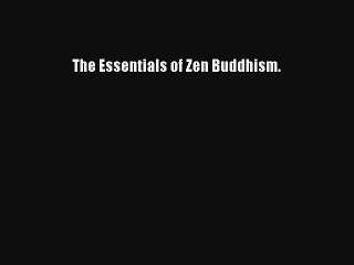 The Essentials of Zen Buddhism. Download Free