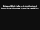 Biological Affinity in Forensic Identification of Human Skeletal Remains: Beyond Black and