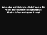 Nationalism and Ethnicity in a Hindu Kingdom: The Politics and Culture of Contemporary Nepal