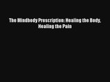 The Mindbody Prescription: Healing the Body Healing the Pain Read Download Free