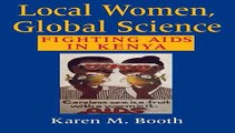 Local Women, Global Science: Fighting AIDS in Kenya Free Book Download