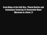 Great Maps of the Civil War : Pivotal Battles and Campaigns Featuring 32 Removable Maps (Museum