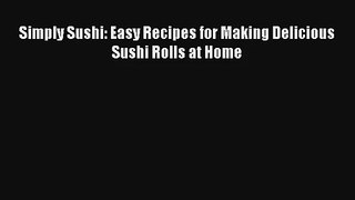 Simply Sushi: Easy Recipes for Making Delicious Sushi Rolls at Home Download Free Book