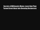 Secrets of Millionaire Moms: Learn How They Turned Great Ideas Into Booming Businesses FREE