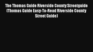 The Thomas Guide Riverside County Streetguide (Thomas Guide Easy-To-Read Riverside County Street