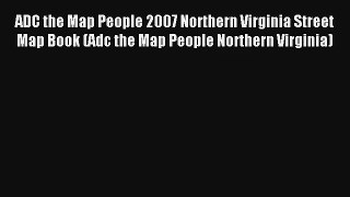 ADC the Map People 2007 Northern Virginia Street Map Book (Adc the Map People Northern Virginia)