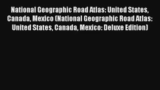 National Geographic Road Atlas: United States Canada Mexico (National Geographic Road Atlas: