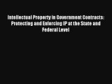 Intellectual Property in Government Contracts: Protecting and Enforcing IP at the State and