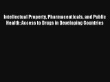 Intellectual Property Pharmaceuticals and Public Health: Access to Drugs in Developing Countries