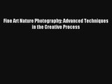 Read Fine Art Nature Photography: Advanced Techniques in the Creative Process Ebook Free