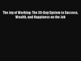 The Joy of Working: The 30-Day System to Success Wealth and Happiness on the Job FREE DOWNLOAD