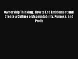Ownership Thinking:  How to End Entitlement and Create a Culture of Accountability Purpose
