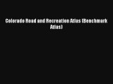 Colorado Road and Recreation Atlas (Benchmark Atlas) Book Download Free
