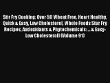 Stir Fry Cooking: Over 50 Wheat Free Heart Healthy Quick & Easy Low Cholesterol Whole Foods