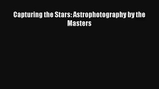 Capturing the Stars: Astrophotography by the Masters Read Online Free