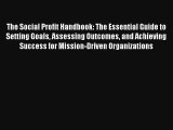 The Social Profit Handbook: The Essential Guide to Setting Goals Assessing Outcomes and Achieving