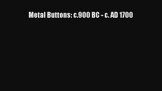 Metal Buttons: c.900 BC - c. AD 1700 Read Download Free