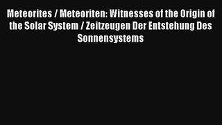 Meteorites / Meteoriten: Witnesses of the Origin of the Solar System / Zeitzeugen Der Entstehung