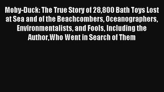 Moby-Duck: The True Story of 28800 Bath Toys Lost at Sea and of the Beachcombers Oceanographers
