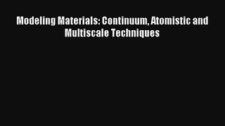 Modeling Materials: Continuum Atomistic and Multiscale Techniques Read Download Free