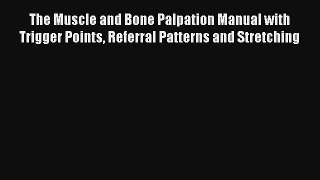 The Muscle and Bone Palpation Manual with Trigger Points Referral Patterns and Stretching Read