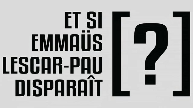 ET SI EMMAÜS LESCAR-PAU DISPARAÎT [?] (2)