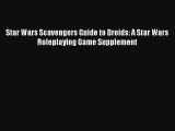 Star Wars Scavengers Guide to Droids: A Star Wars Roleplaying Game Supplement Read Download