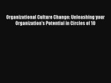 Organizational Culture Change: Unleashing your Organization's Potential in Circles of 10 FREE