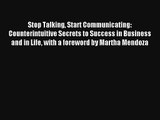 Stop Talking Start Communicating: Counterintuitive Secrets to Success in Business and in Life