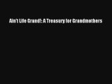 Ain't Life Grand!: A Treasury for Grandmothers