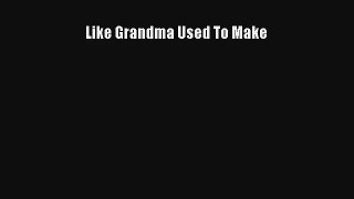 Like Grandma Used To Make