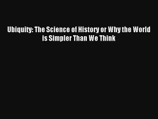 AudioBook Ubiquity: The Science of History or Why the World is Simpler Than We Think Download