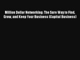 Million Dollar Networking: The Sure Way to Find Grow and Keep Your Business (Capital Business)